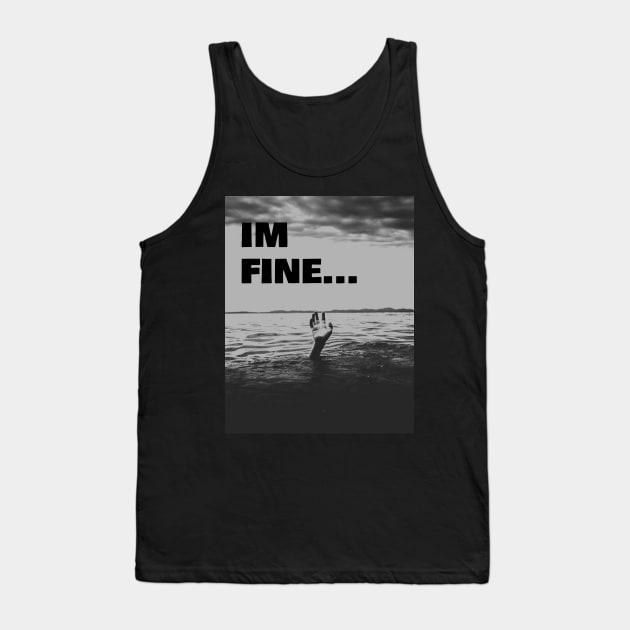 I'm Fine while drowning in life Tank Top by Donperion